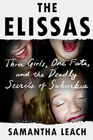 Immagine del venditore per The Elissas: Three Girls, One Fate, and the Deadly Secrets of Suburbia venduto da -OnTimeBooks-