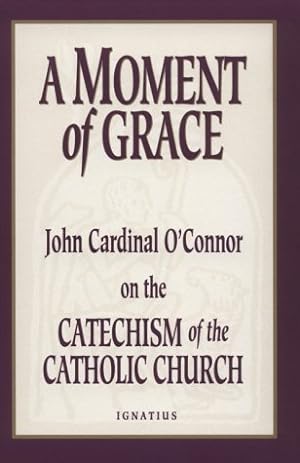 Seller image for A Moment of Grace: John Cardinal O'Connor on the Catechism of the Catholic Church for sale by -OnTimeBooks-