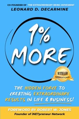 Bild des Verkufers fr 1% More: The Hidden Force to Creating Extraordinary Results in Life & Business! zum Verkauf von -OnTimeBooks-