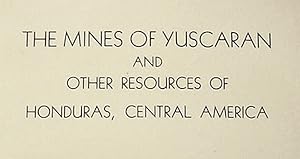 The Mines Of Yuscaran / And / Other Resources Of / Honduras, Central America