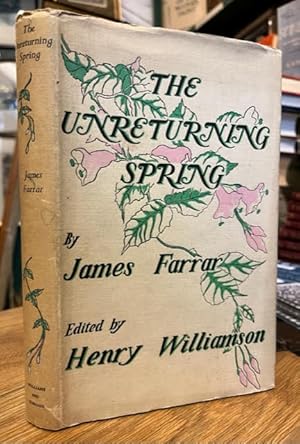 The Unreturning Spring; being The Poems, Sketches, Stories, and Letters of James Farrar
