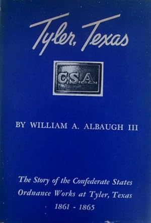 Immagine del venditore per Tyler, Texas. The Story of the Confederate States Ordnance Works at Tyler, Texas 1861-1865 venduto da Mare Booksellers ABAA, IOBA