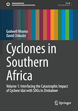 Bild des Verkufers fr Cyclones in Southern Africa: Volume 1: Interfacing the Catastrophic Impact of Cyclone Idai with SDGs in Zimbabwe (Sustainable Development Goals Series) zum Verkauf von WeBuyBooks