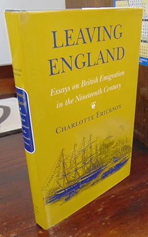 Imagen del vendedor de Leaving England: Essays on British Emigration in the Nineteenth Century a la venta por Atlantic Bookshop