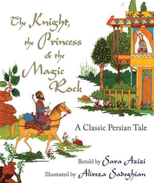 Seller image for Knight, the Princess and the Magic Rock : A Classic Persian Tale for sale by GreatBookPrices