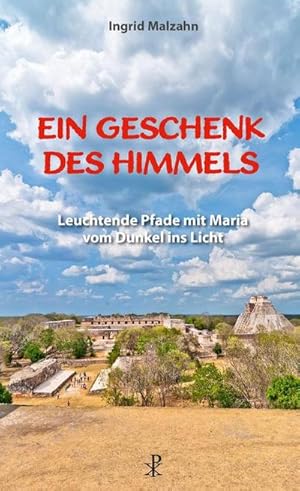 Seller image for Ein Geschenk des Himmels : Leuchtende Pfade mit Maria vom Dunkel ins Licht for sale by Smartbuy