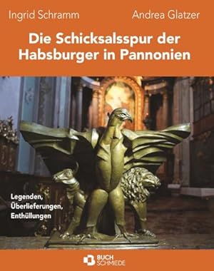 Bild des Verkufers fr Die Schicksalsspur der Habsburger in Pannonien : Legenden berlieferungen Enthllungen zum Verkauf von AHA-BUCH GmbH