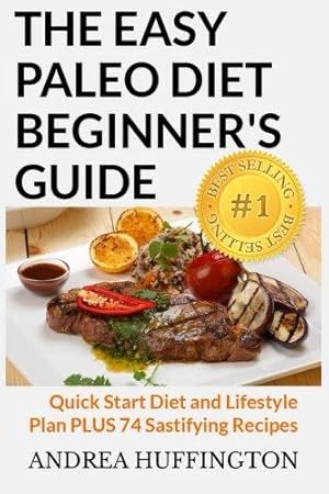 Immagine del venditore per The Easy Paleo Diet Beginner's Guide: Quick Start Diet and Lifestyle Plan PLUS 74 Sastifying Recipes venduto da WeBuyBooks 2