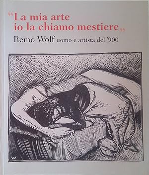 Immagine del venditore per La mia arte io la chiamo mestiere. Remo Wolf uomo e artista del ?900 venduto da FolignoLibri