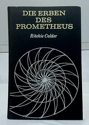 Die Erben des Prometheus : Die Geschichte vom Menschen und der Welt, die er sich schuf. Ritchie C...