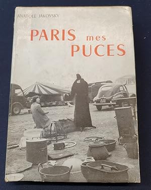 Paris , mes puces - Voyage au pays de brefs et décevants mirages ou les marchés aux puces Parisiens