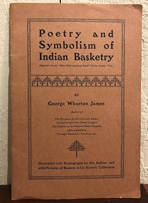 POETRY AND SYMBOLISM OF INDIAN BASKETRY Illustrated with Photographs by the Author, and with Pict...