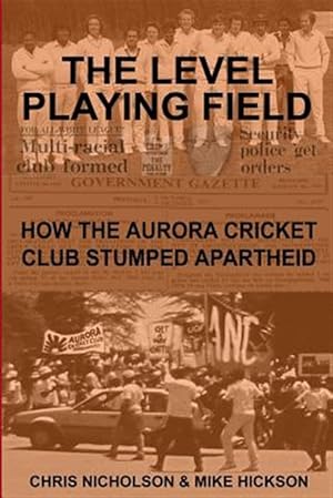 Bild des Verkufers fr Level Playing Field : How the Aurora Cricket Club Stumped Apartheid zum Verkauf von GreatBookPricesUK