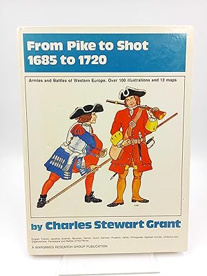 From Pike to Shot 1685 to 1720. Armies and Battles in Western Europe. Over 100 illustrations and ...