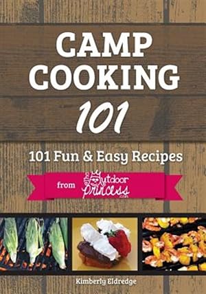 Bild des Verkufers fr Camp Cooking 101 : 101 Fun & Easy Recipes from the Outdoor Princess zum Verkauf von GreatBookPricesUK