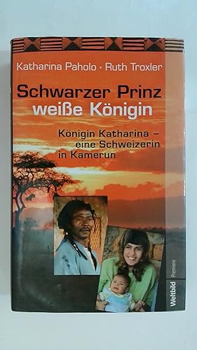 Seller image for SCHWARZER PRINZ WEISSE KNIGIN. KNIGIN KATHARINA - EINE SCHWEIZERIN IN KAMERUN. for sale by Buchmerlin