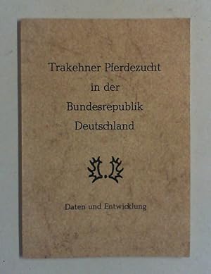 Daten und Entwicklungen der Trakehner Pferdezucht in der Bundesrepublik Deutschland. Hg. vom Verb...