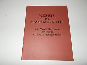 Seller image for Muskets to Mass Production : The Men & the Times That Shaped American Manufacturing for sale by Paradise Found Books