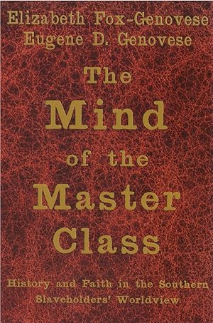 Immagine del venditore per The Mind of the Master Class: History and Faith in the Southern Slaveholder's Worldview venduto da The Haunted Bookshop, LLC