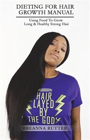Imagen del vendedor de Dieting for Hair Growth Manual : Using Food to Grow Long & Healthy Strong Hair a la venta por GreatBookPricesUK