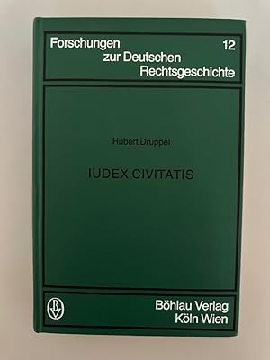 Iudex Civitatis - Zur Stellung des Richters in der hoch- und spätmittelalterlichen Stadt deutsche...
