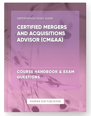 Seller image for Certified Mergers and Acquisitions Advisor (CM&AA) - Course Handbook & Exam Questions for sale by PS PUBLISHIING