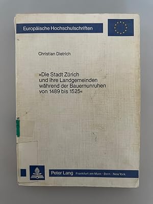 Die Stadt Zürich und ihre Landgemeinden während der Bauernunruhen von 1489 bis 1525.