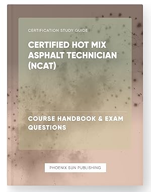 Bild des Verkufers fr Certified Hot Mix Asphalt Technician (NCAT) - Course Handbook & Exam Questions zum Verkauf von PS PUBLISHIING