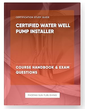 Seller image for Certified Water Well Pump Installer - Course Handbook & Exam Questions for sale by PS PUBLISHIING