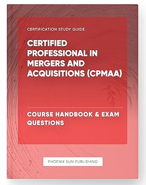 Seller image for Certified Professional in Mergers and Acquisitions (CPMAA) - Course Handbook & Exam Questions for sale by PS PUBLISHIING