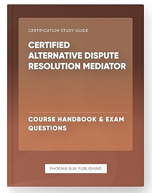 Seller image for Certified Alternative Dispute Resolution Mediator - Course Handbook & Exam Questions for sale by PS PUBLISHIING