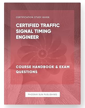 Imagen del vendedor de Certified Traffic Signal Timing Engineer - Course Handbook & Exam Questions a la venta por PS PUBLISHIING