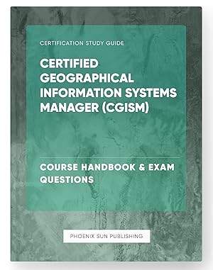 Seller image for Certified Geographical Information Systems Manager (CGISM) - Course Handbook & Exam Questions for sale by PS PUBLISHIING