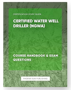 Seller image for Certified Water Well Driller (NGWA) - Course Handbook & Exam Questions for sale by PS PUBLISHIING