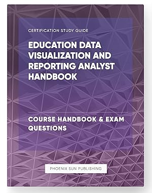 Seller image for Education Data Visualization and Reporting Analyst Handbook - Course Handbook & Exam Questions for sale by PS PUBLISHIING