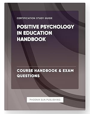 Imagen del vendedor de Positive Psychology in Education Handbook - Course Handbook & Exam Questions a la venta por PS PUBLISHIING