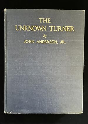 The unknown Turner; revelations concerning the life and art of J.M.W. Turner, with an account of ...