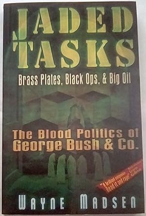 Seller image for Jaded Tasks: Brass Plates, Black Ops & Big Oil?The Blood Politics of George Bush & Co. for sale by P Peterson Bookseller