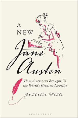 Seller image for New Jane Austen : How Americans Brought Us the World's Greatest Novelist for sale by GreatBookPrices