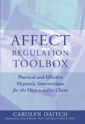 Imagen del vendedor de Affect Regulation Toolbox: Practical and Effective Hypnotic Interventions for the Over-Reactive Client (Hardback or Cased Book) a la venta por BargainBookStores