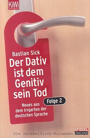 Der Dativ ist dem Genitiv sein Tod Folge 2: Neues aus dem Irrgarten der deutschen Sprache. KiWi ;...