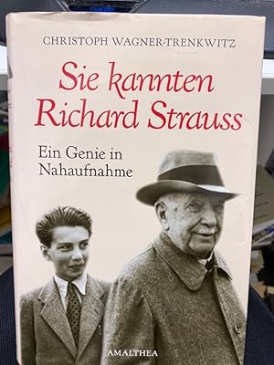 Sie kannten Richard Strauss : ein Genie in Nahaufnahme. Von meiner ersten Jugend berichtet meine...