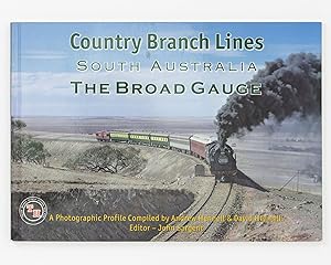 Country Branch Lines South Australia. The Broad Gauge. A Photographic Profile