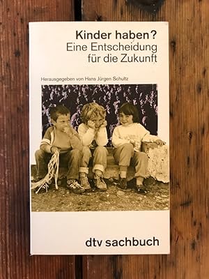 Kinder haben? : Eine Entscheidung für die Zukunft. hrsg. von Hans Jürgen Schultz / dtv ; 30398 : ...