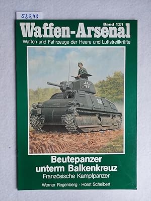 Bild des Verkufers fr WAFFEN-ARSENAL BAND 121: Beutepanzer unterm Balkenkreuz. Franzsische Kampfpanzer(3790903922) Werner Regenberg | Horst Scheibert || Waffen und Fahrzeuge der Heere und Luftstreitkrfte zum Verkauf von Versandantiquariat Claudia Graf