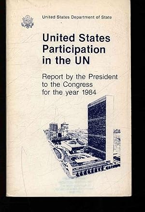 Bild des Verkufers fr United States participation in the UN. Report by the President to the Congress for the year 1984 zum Verkauf von Antiquariat Bookfarm