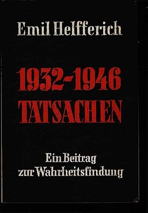 Bild des Verkufers fr 1932-1946 Tatsachen. Ein Beitrag Zur Wahrheitsfindung. zum Verkauf von Antiquariat Bookfarm