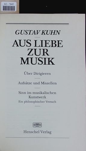 Bild des Verkufers fr Aus Liebe zur Musik. ber Dirigieren - Aufstze und Miszellen - Sinn im musikalischen Kunstwerk, ein philosophischer Versuch. zum Verkauf von Antiquariat Bookfarm