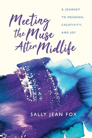 Seller image for Meeting the Muse After Midlife : A Journey to Meaning, Creativity, and Joy for sale by AHA-BUCH GmbH