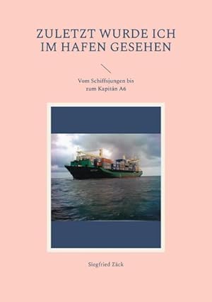 Bild des Verkufers fr Zuletzt wurde ich im Hafen gesehen : Vom Schiffsjungen bis zum Kapitn A6 zum Verkauf von AHA-BUCH GmbH